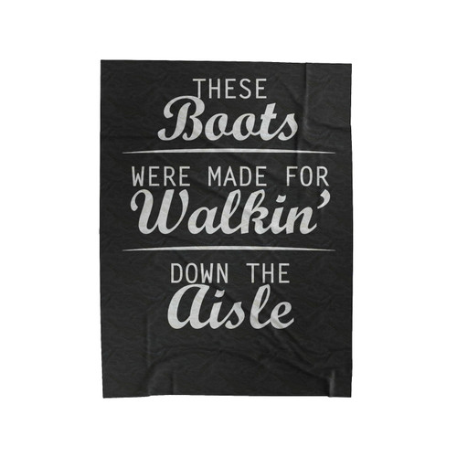 These Boots Were Made For Walkin' Down The Aisle Country Bachelorette Party Velveteen Blanket