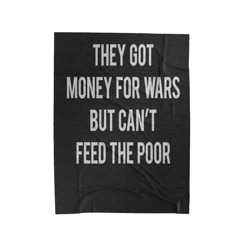 They Got Money For Wars But Can't Feed The Poor Tupac Statement Velveteen Blanket