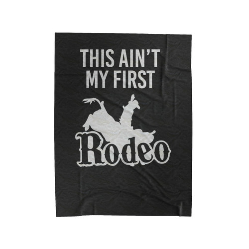 This Ain't My First Rodeo Country Southern Country Sayings Velveteen Blanket