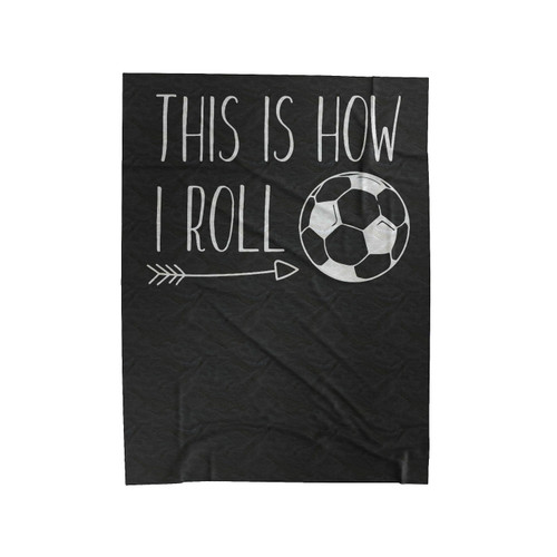 This Is How I Roll 1 Velveteen Blanket