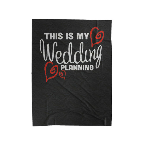 This Is My Wedding Planning Velveteen Blanket