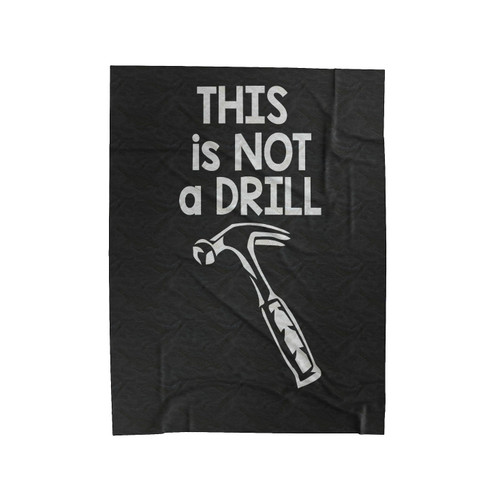 This Is Not A Drill Humor Funny Tools Sarcastic Sarcasm Hammer Velveteen Blanket
