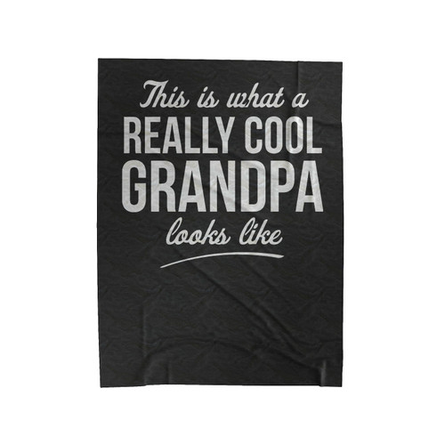 This Is What A Really Cool Grandpa Velveteen Blanket