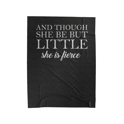 Though She Be But Little She Is Fierce 1 Velveteen Blanket