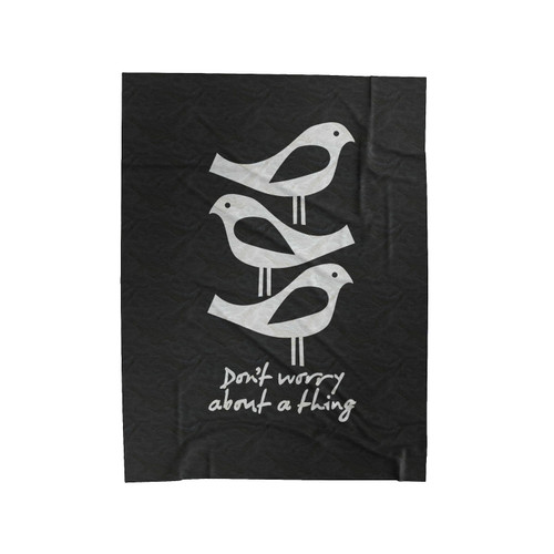 Three Little Birds Funny Bob Marley Don't Worry About A Thing Inspirational Quote Velveteen Blanket