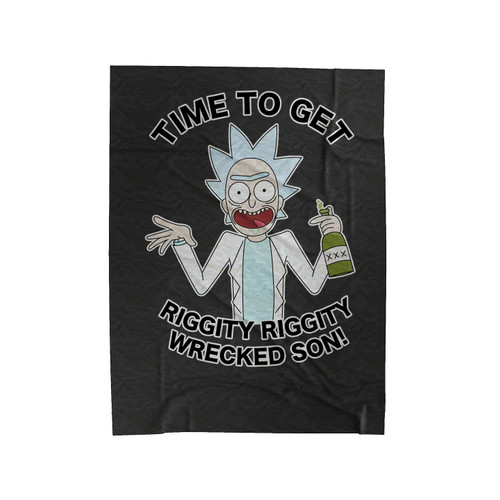 Time To Get Riggity Riggity Wrecked Son Funny Rick And Morty Velveteen Blanket