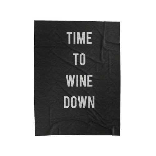 Time To Wine Down Wine Lover Velveteen Blanket