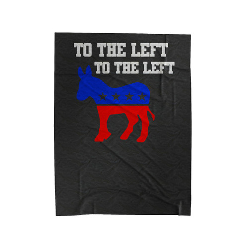 To The Left To The Left Democratic Political Democrat Political Velveteen Blanket