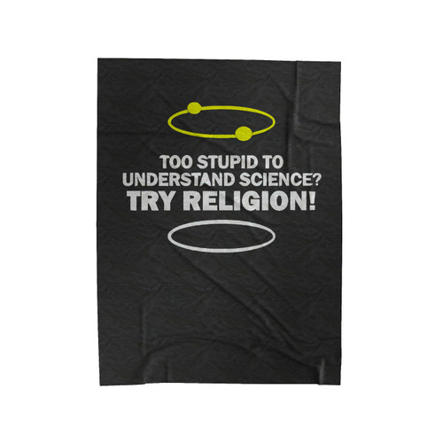 Too Stupid To Understand Science Try Religion Velveteen Blanket