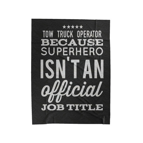 Tow Truck Operator Because Superhero Isn't An Official Job Title Velveteen Blanket