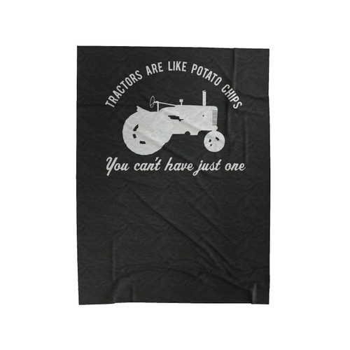 Tractors Are Like Potato Chips You Can't Have Just One Tractor Collector Farmer Tractors Gift Velveteen Blanket