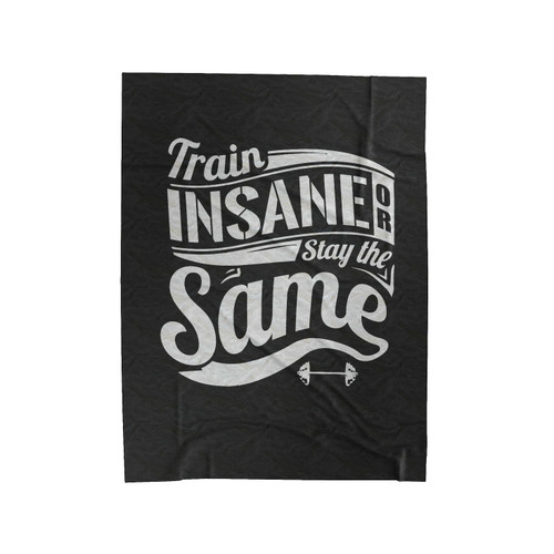Train Insane Or Stay The Same Gym Sports Velveteen Blanket