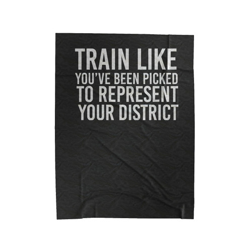 Train Like You'Ve Been Picked To Represent Your District Drinking Games Represent District Hunger Velveteen Blanket