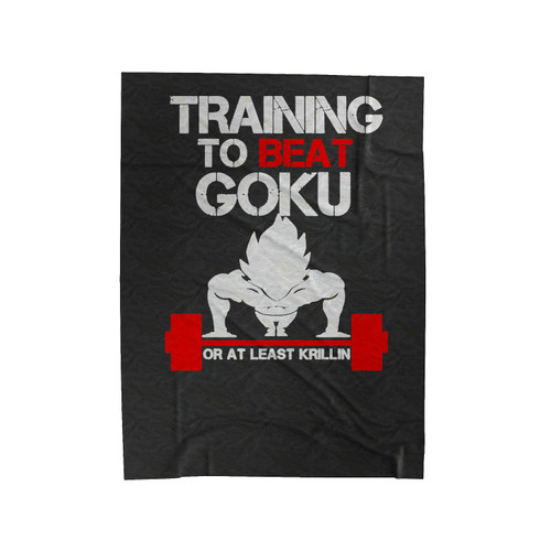 Training To Beat Goku Or At Least Krillin Motivation Gym Quote Working Out Training Dragon Ball Z 1 Velveteen Blanket