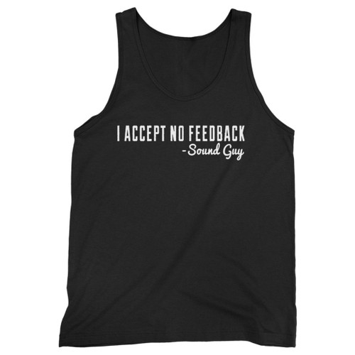 Our cotton i accept no feedback sound guy funny engineer men tank top is perfect for those intense workouts in the gym, at practice or pickup games.