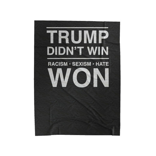 Trump Didn't Win Racism Sexism Hate Won Anti Donald Trump Fuck Donald Trump Velveteen Blanket
