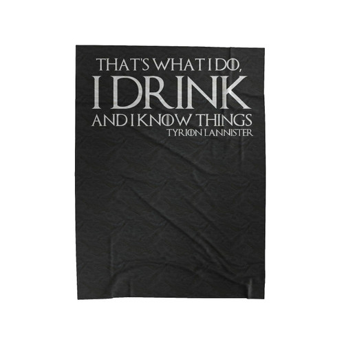Tyrion Lannister That's What I Do, I Drink And I Know Things Velveteen Blanket