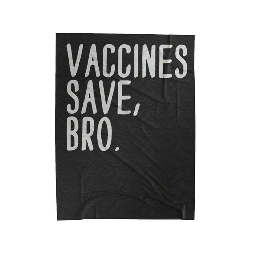 Vaccines Save, Bro Velveteen Blanket