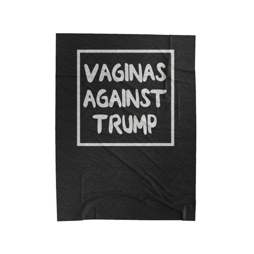 Vaginas Agains Trump Anti Donald Trump Fuck Donald Trump Velveteen Blanket