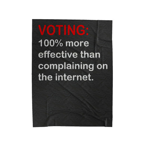 Voting 100% More Effective Than Complaining On The Internet Velveteen Blanket