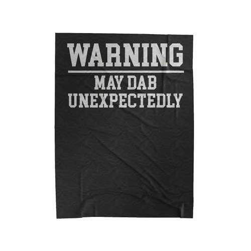 Warning May Dab Unexpectedly Velveteen Blanket