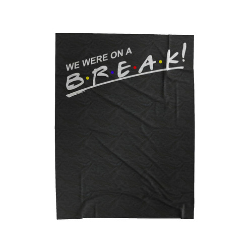 We Were On A Break! Velveteen Blanket