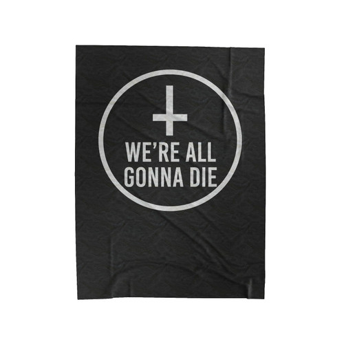 We're All Gonna Die Velveteen Blanket