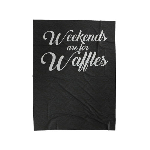 Weekends Are For Waffles Food Foodie Breakfast Brunch Velveteen Blanket