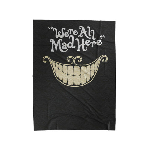 Were All Made Here Cheshire Cat Alice In Wonderland Nerd Geek Gifts Typography Velveteen Blanket