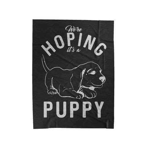 Were Hoping Its A Puppy Velveteen Blanket