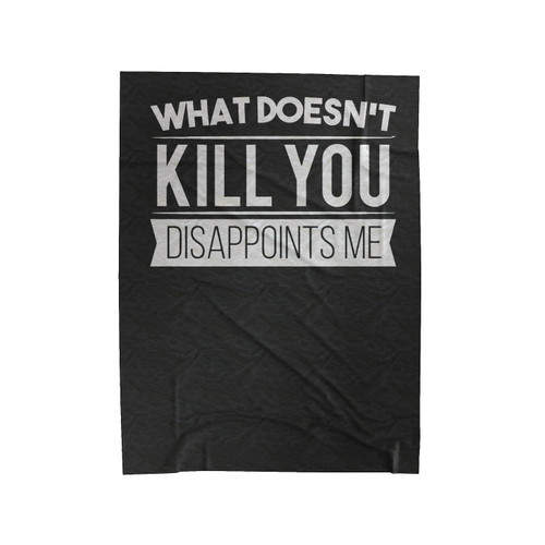 What Doesn't Kill You Disappoints Me Velveteen Blanket