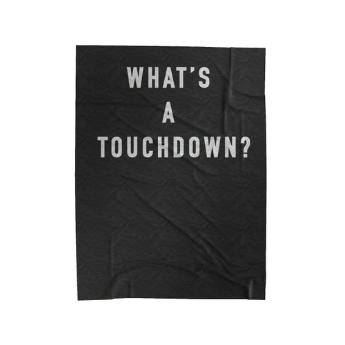 What's A Touchdown Velveteen Blanket