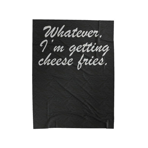 Whatever I'm Getting Cheese Fries Velveteen Blanket