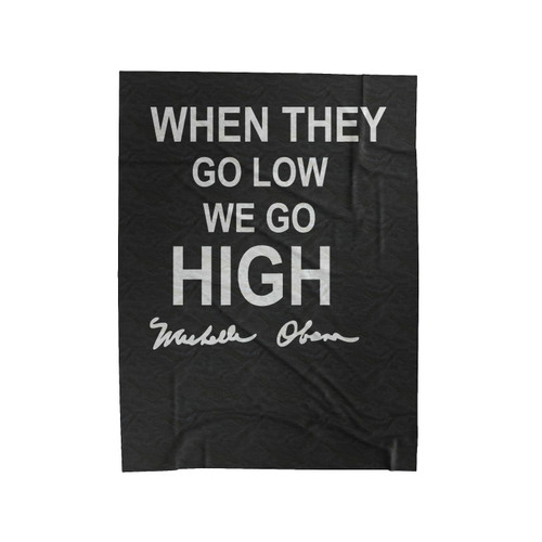 When They Go Low, We Go High, Michelle Obama, Vote Hillary Democrat Elections President Velveteen Blanket
