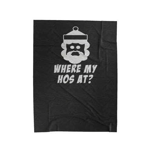 Where My Hos At Christmas Funny Father Christmas Xmas Festive Spirit Santa Claus Velveteen Blanket