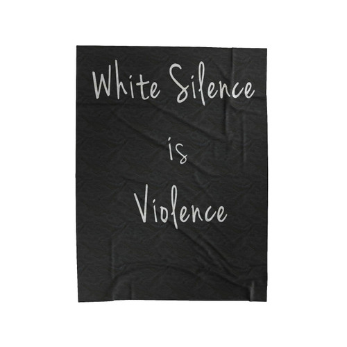 White Silence Is Violence Velveteen Blanket