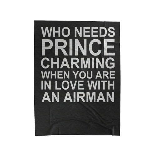 Who Needs Prince Charming When You Are In Love With An Airman Velveteen Blanket