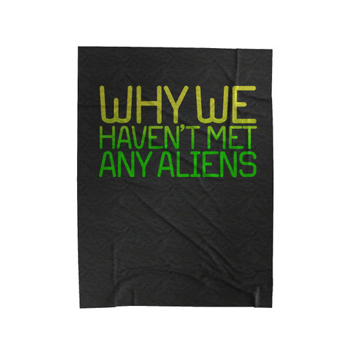 Why We Havent Met Any Aliens Velveteen Blanket