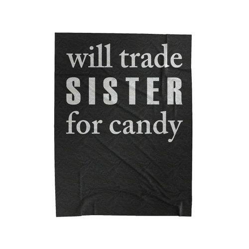Will Trade Sister For Candy Velveteen Blanket