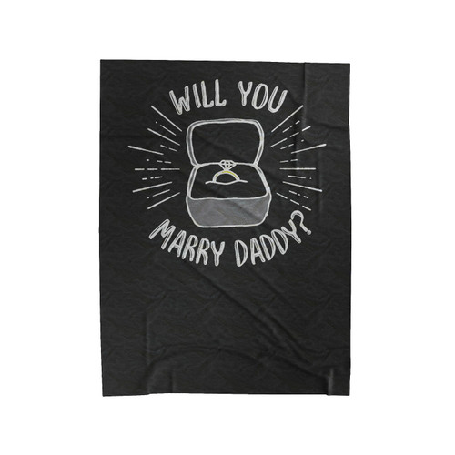Will You Marry Daddy Proposal Will You Marry Me Marry My Daddy Engagement Velveteen Blanket