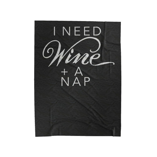 Wine + Nap I Need Wine And A Nap Velveteen Blanket
