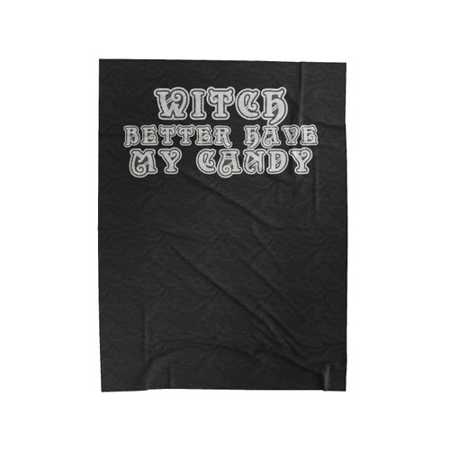 Witch Better Have My Candy Funny Halloween Funny Sayings Special Font Velveteen Blanket