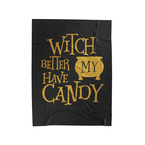 Witch Better Have My Candy Halloween Trendy Halloween Funny Halloween Velveteen Blanket