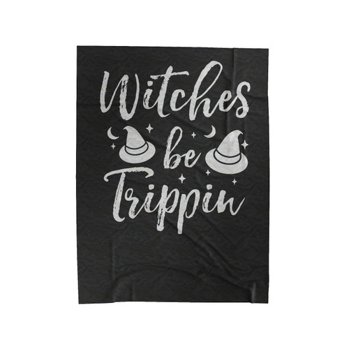 Witches Be Trippin Funny Halloween Witch Halloween Party Best Halloween Witches Be Tripping Velveteen Blanket