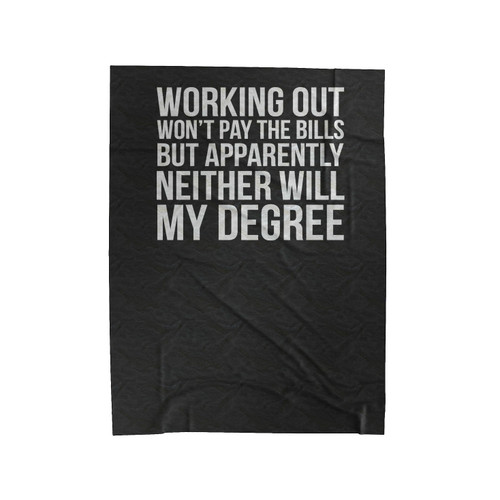 Working Out Won't Pay The Bills But Apparently Neither Will My Degree Funny Workout Velveteen Blanket