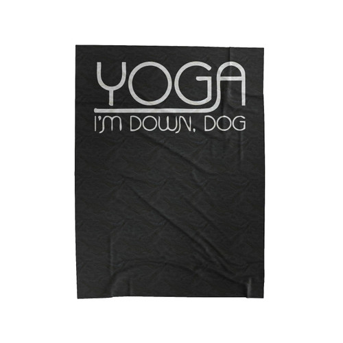 Yoga I'm Down Dog Funny Velveteen Blanket