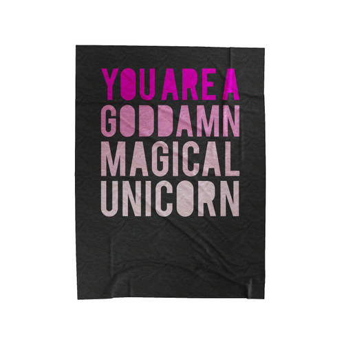 You Are A Goddamn Magical Unicorn Velveteen Blanket