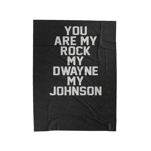 You Are My Rock My Dwayne My Johnson Funny Velveteen Blanket