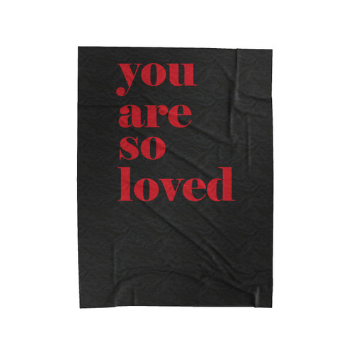 You Are So Loved Quotes Valentines Velveteen Blanket