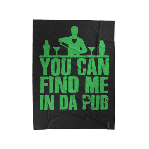 You Can Find Me In Da Pub St. Patrick's Day Velveteen Blanket